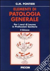 Elementi di patologia generale. Per i corsi di laurea in professioni sanitarie libro di Pontieri Giuseppe M.