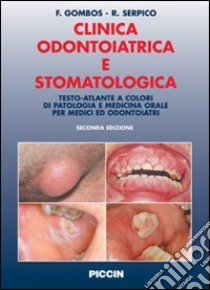 Clinica odontoiatrica e stomatologica. Testo-atlante a colori di patologia e medicina orale per medici ed odontoiatri libro di Gombos Fernando; Serpico Rosario