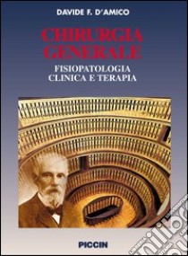 Chirurgia generale. Fisiopatologia clinica e terapia libro di D'Amico Davide F.