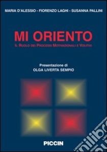 Mi oriento. Il ruolo dei processi motivazionali e volitivi libro di D'Alessio Maria; Laghi Fiorenzo; Pallini Susanna