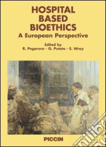 Hospital based bioethics. A european perspective libro di Pegoraro Renzo; Putoto Giovanni; Wray Emma