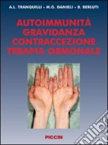 Autoimmunità. Gravidanza, contraccezione, terapia ormonale libro di Tranquilli Andrea L.; Danieli M. Giovanna; Berluti Beatrice