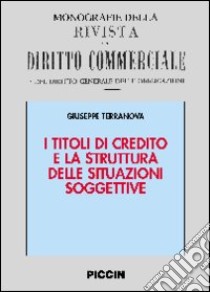 I titoli di credito e la struttura delle situazioni soggettive libro di Terranova Giuseppe