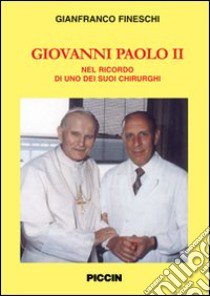 Giovanni Paolo II. Nel ricordo di uno dei suoi chirurghi libro di Fineschi Gianfranco