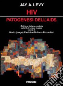 HIV. Patogenesi dell'AIDS libro di Levy Jay A.; Clerici M. (cur.); Rizzardini G. (cur.)