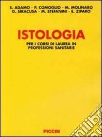 Istologia per i corsi di laurea in professioni sanitarie libro di Adamo Sergio; Comoglio Paolo; Molinaro Mario