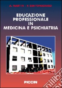 Educazione professionale in medicina e psichiatria libro di Martin Alessandro; Santonastaso Paolo