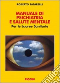 Manuale di psichiatria e salute mentale. Per le lauree sanitarie libro di Tatarelli Roberto