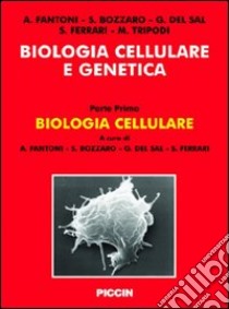 Biologia cellulare e genetica. Vol. 1 libro di Fantoni A. (cur.); Bozzaro S. (cur.); Del Sal G. (cur.)