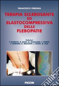 Terapia sclerosante ed elastocompressiva delle flebopatie libro di Ferrara Francesco