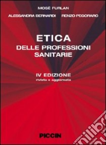 Etica delle professioni sanitarie libro di Furlan Mosè; Bernardi Alessandro; Pegoraro Renzo