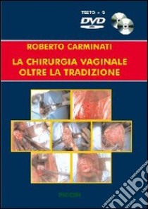 La chirurgia vaginale oltre la tradizione. Con DVD libro di Carminati Roberto