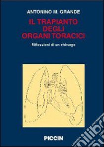 Il trapianto degli organi toracici. Riflessioni di un chirurgo libro di Grande Antonino Massimiliano