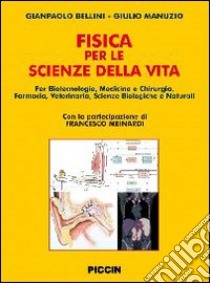 La fisica per le scienze della vita. Per corsi di laurea in biotecnologie, medicina e chirurgia, farmacia, veterinaria, sceinze biologiche e naturali libro di Bellini Gianpaolo; Manuzio Giulio