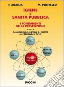 Igiene e sanità pubblica. I fondamenti della prevenzione libro di Auxilia F.; Pontello M.