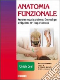 Anatomia funzionale. Anatomia muscoloscheletrica, chinesiologia e palpazione per terapisti manuali libro di Cael Christy; Quinci A. (cur.); Migliorino N. (cur.)