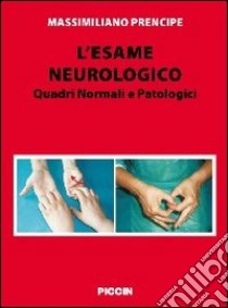 L'esame neurologico. Quadri normali e patologici libro di Prencipe Massimiliano