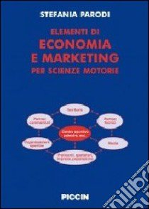 Elementi di economia e marketinig per scienze motorie libro di Parodi Stefania