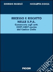 Recesso e riscatto nelle S.p.A. Commenti agli articoli 2437-2437 sexies del codice civile libro di Marasà Giorgio; Ciocca Nicoletta