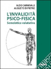 L'invalidità psicofisica. Semeiotica valutativa libro di Carnevale Aldo; Di Pietro Augusto