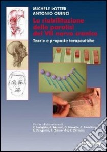 La riabilitazione delle paralisi del VII nervo cranico. Teorie e proposte terapeutiche libro di Lotter Michele; Quinci Antonio