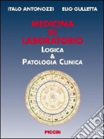 Medicina di laboratorio logica & patologia clinica libro di Antonizzi Italo; Gulletta Elio