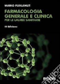 Farmacologia generale e clinica per le lauree sanitarie libro di Furlanut Mario