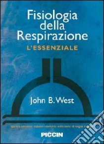 Fisiologia della respirazione. L'essenziale libro di West John B.