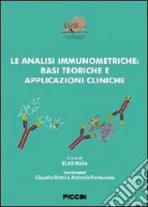 Le analisi immunometriche. Basi teoriche e applicazioni cliniche libro di Dotti Claudio, Fortunato Antonio