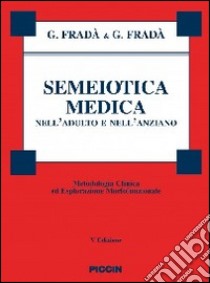 Semeiotica medica nell'adulto e nell'anziano. Metodologia clinica di esplorazione morfofunzionale libro di Fradà Giovanni