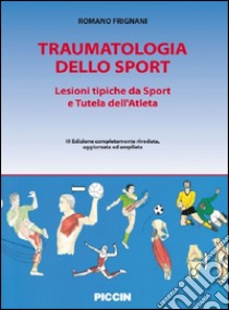 Traumatologia dello sport. Lesioni tipiche da sport e tutela dell'atleta libro di Frignani Romano