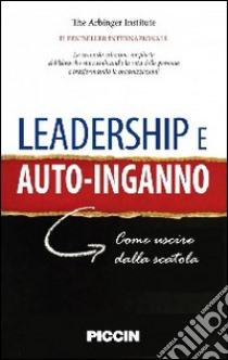 Leadership e autoinganno. Come uscire dalla scatola libro di The Arbinger Institute (cur.)