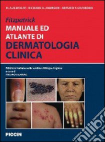 Fitzpatrick. Manuale ed atlante di dermatologia clinica libro di Wolff Klaus; Allen Johnson Richard; Suurmond Dick