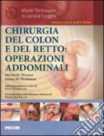 Chirurgia del colon e del retto. Operazioni addominali libro di Wexner Steven D.; Fleshman James W.