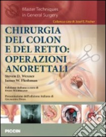 Chirurgia del colon e del retto. Operazioni anorettali libro di Wexner Steven D.; Fleshman James W.