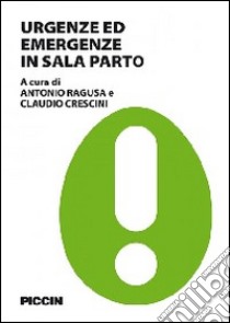 Urgenze ed emergenze in sala parto libro di Ragusa A. (cur.); Crescini C. (cur.)