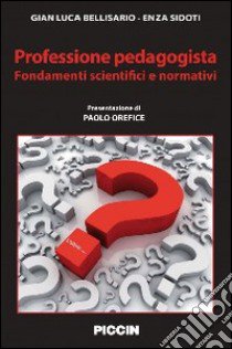 Professione pedagogista. Fondamenti scientifici e normativi libro di Bellisario Gian Luca; Sidoti Enza