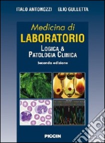 Medicina di laboratorio. Logica e patologia clinica libro di Antonozzi Italo; Gulletta Elio