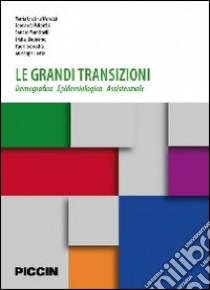 Le grandi transizioni. Demografica epidemiologia assistenziale libro