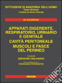 Istituzioni di anatomia dell'uomo. Apparati digerente, respiratorio, urinario e genitale. Cavità peritoneale. Muscoli e fasce del perineo libro di Orlandini Giovanni