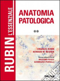 L'essenziale anatomia patologica. Vol. 2 libro di Rubin Emanuel; Reisner Howard M.; Rugge M. (cur.); Pennelli G. (cur.)