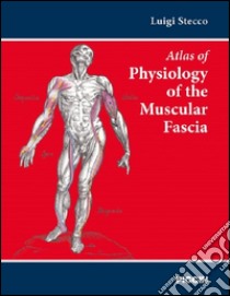 Atlas of physiology of the muscular fascia libro di Stecco Luigi