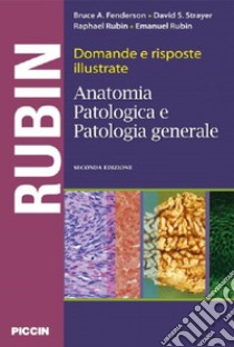 Domande e risposte illustrate. Anatomia patologica e patologia generale libro di Fenderson Bruce A.; Strayer David S.; Rubin Raphael