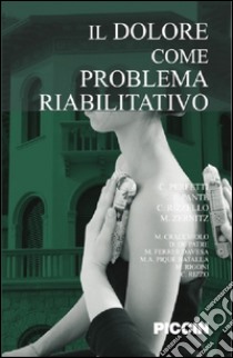 Il dolore come problema riabilitativo libro