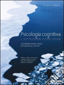 Psicologia cognitiva. Connettere mente, ricerca, ed esperienza comune libro di Goldstein E. Bruce