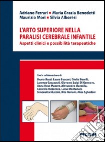 L'arto superiore nella paralisi cerebrale infantile. Aspetti clinici e possibilità terapeutiche libro di Ferrari Adriano