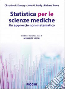 Statistica per le scienze mediche. Un approccio non matematico libro di Dancey Christine P.; Vestri A. (cur.)