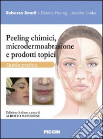 Peeling chimici, microdermoabrasione e prodotti topici. Guida pratica libro di Small Rebecca