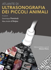 Atlante di ultrasonografia dei piccoli animali libro di Penninck D. (cur.); D'Anjou M. (cur.); Diana A. (cur.)