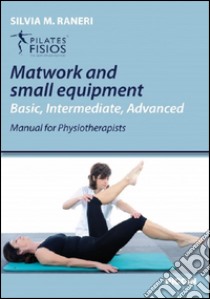 Matwork and small equipment. Basic, intermediate, advanced, manual for physioterapists libro di Raneri Silvia M.